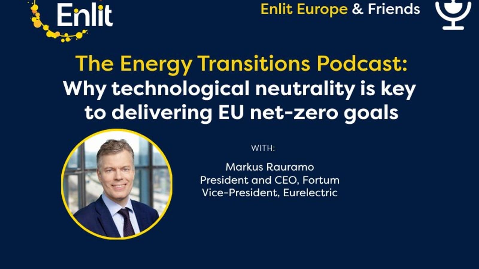 Energy Transitions Podcast: Why Markus Rauramo sees technology neutrality as vital for EU energy policy
