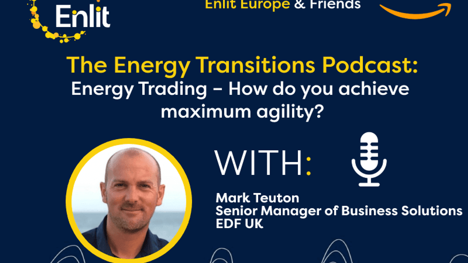 Energy Transitions Podcast: Energy Trading – how do you achieve maximum agility?