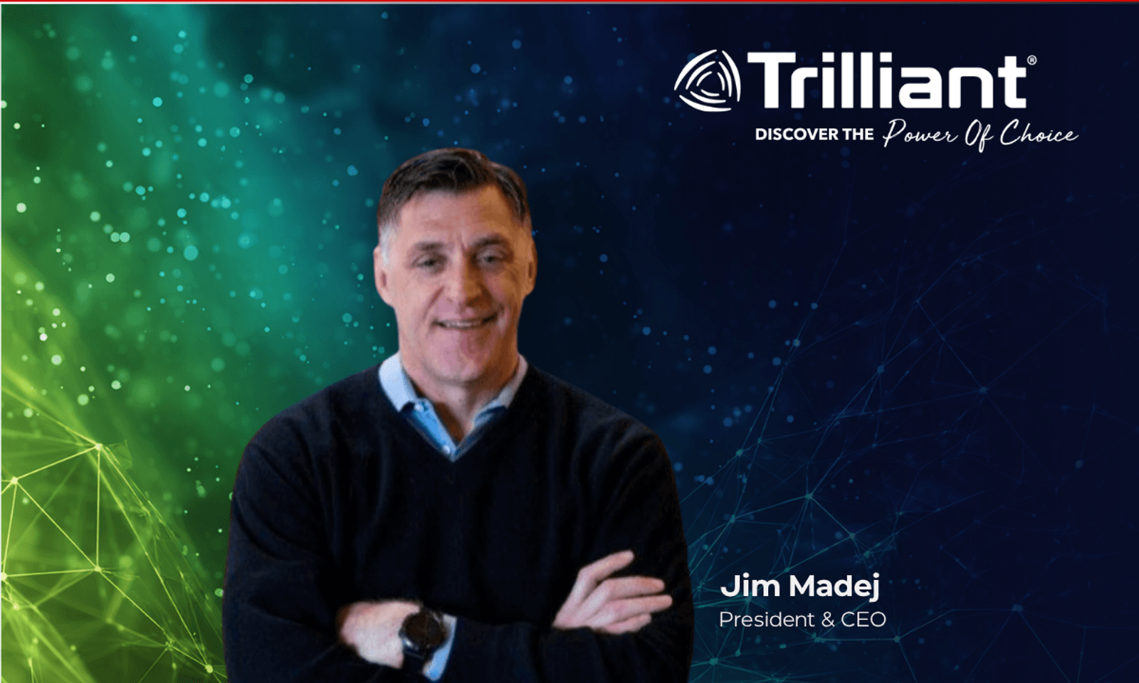 Jim Madej, President and CEO, Trilliant